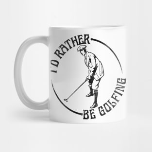 I'd Rather Be Golfing, Funny Golf Mug